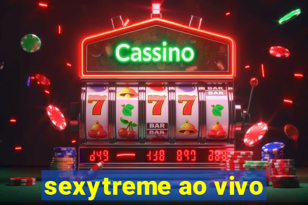 sexytreme ao vivo